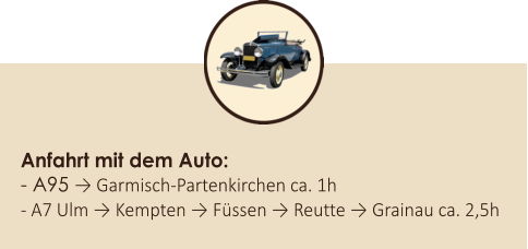 Anfahrt mit dem Auto: - A95 → Garmisch-Partenkirchen ca. 1h - A7 Ulm → Kempten → Fssen → Reutte → Grainau ca. 2,5h
