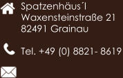 Spatzenhusl Waxensteinstrae 21 82491 Grainau  Tel. +49 (0) 8821- 8619