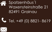 Spatzenhusl Waxensteinstrae 21 82491 Grainau  Tel. +49 (0) 8821- 8619